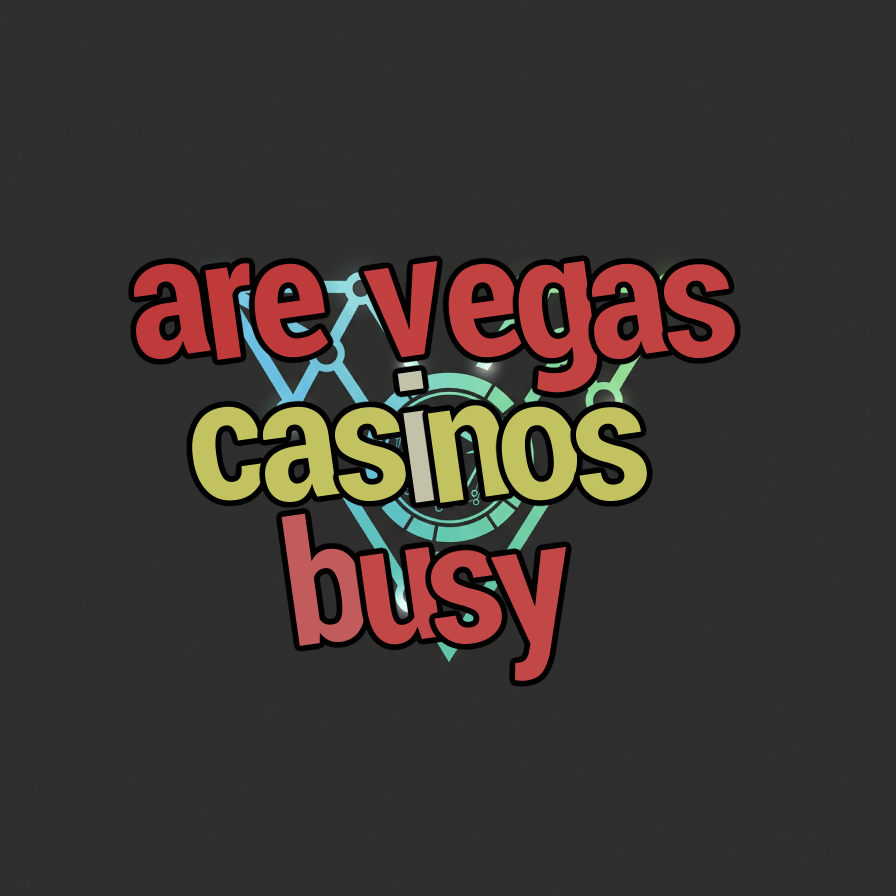 are vegas casinos busy